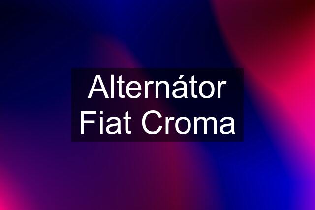 Alternátor Fiat Croma