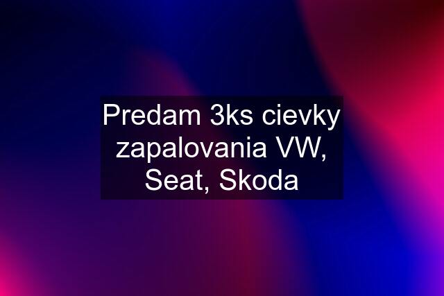 Predam 3ks cievky zapalovania VW, Seat, Skoda