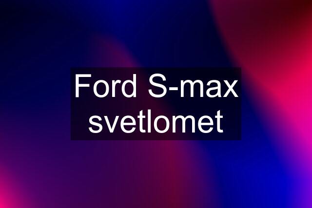 Ford S-max svetlomet