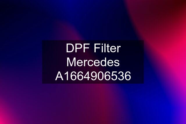 DPF Filter Mercedes A1664906536