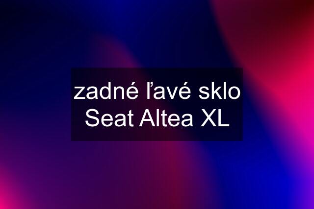 zadné ľavé sklo Seat Altea XL