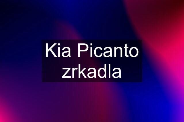Kia Picanto zrkadla
