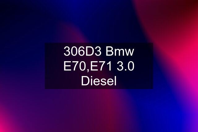 306D3 Bmw E70,E71 3.0 Diesel