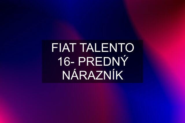 FIAT TALENTO 16- PREDNÝ NÁRAZNÍK