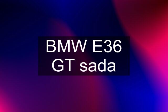 BMW E36 GT sada