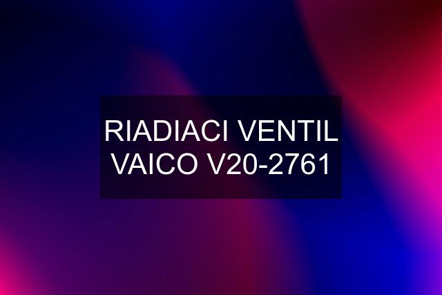 RIADIACI VENTIL VAICO V20-2761