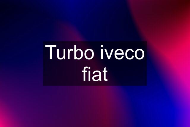 Turbo iveco fiat