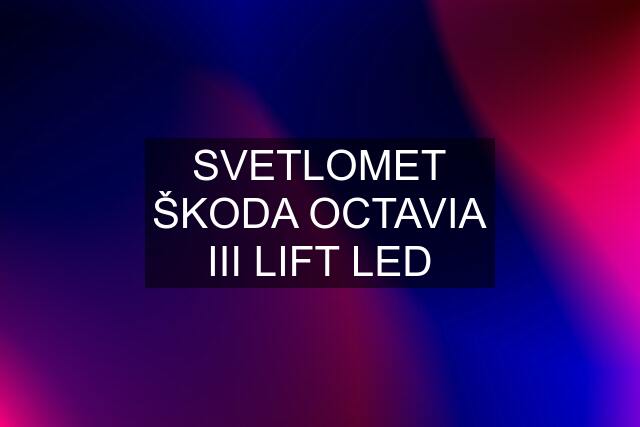 SVETLOMET ŠKODA OCTAVIA III LIFT LED