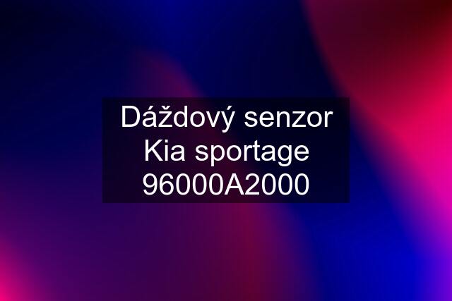 Dáždový senzor Kia sportage 96000A2000