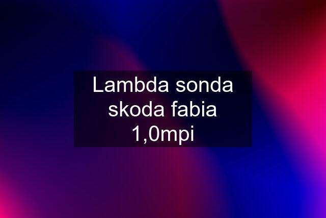 Lambda sonda skoda fabia 1,0mpi