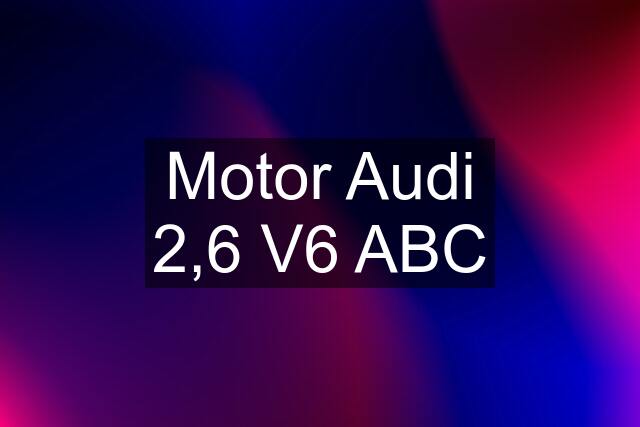 Motor Audi 2,6 V6 ABC