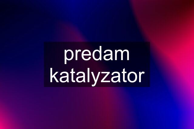 predam katalyzator