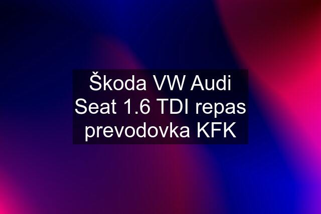 Škoda VW Audi Seat 1.6 TDI repas prevodovka KFK