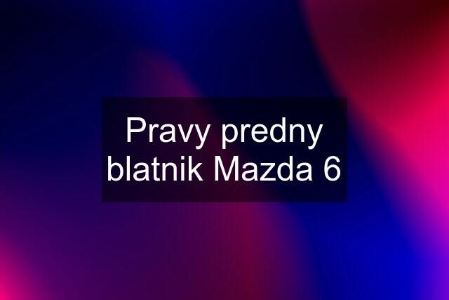 Pravy predny blatnik Mazda 6