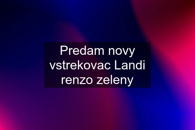 Predam novy vstrekovac Landi renzo zeleny