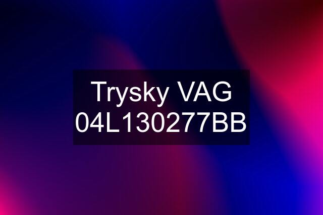 Trysky VAG 04L130277BB