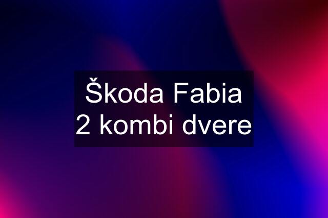 Škoda Fabia 2 kombi dvere