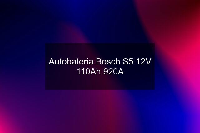 Autobateria Bosch S5 12V 110Ah 920A