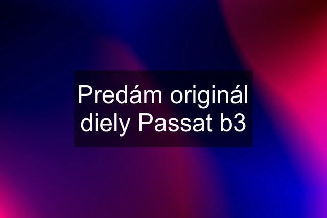 Predám originál diely Passat b3