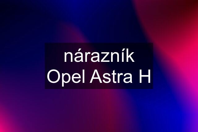 nárazník Opel Astra H