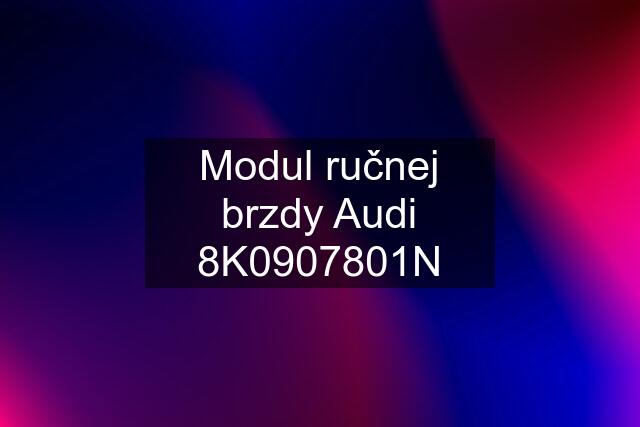 Modul ručnej brzdy Audi 8K0907801N