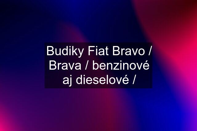 Budiky Fiat Bravo / Brava / benzinové aj dieselové /