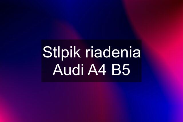 Stlpik riadenia Audi A4 B5