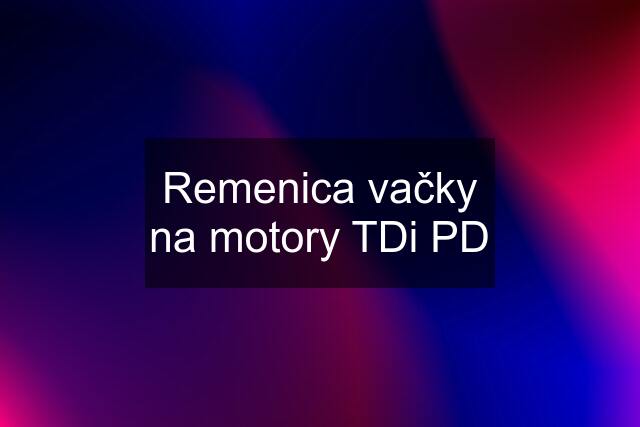 Remenica vačky na motory TDi PD