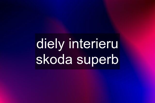 diely interieru skoda superb