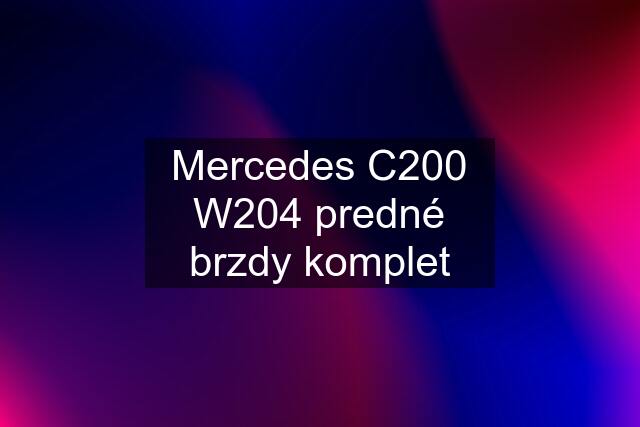 Mercedes C200 W204 predné brzdy komplet