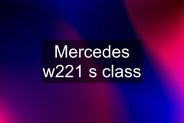 Mercedes w221 s class