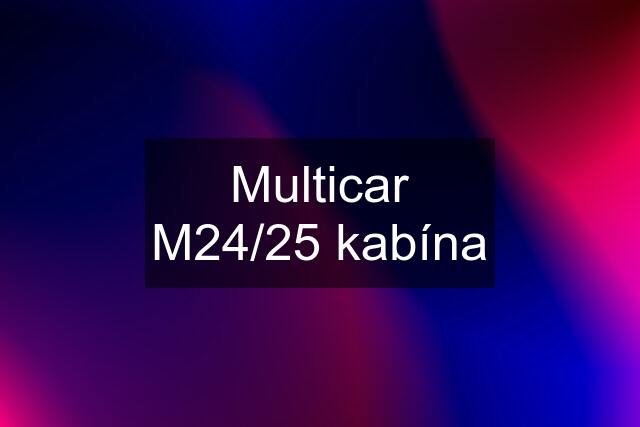 Multicar M24/25 kabína