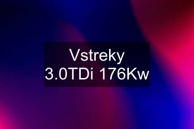 Vstreky 3.0TDi 176Kw