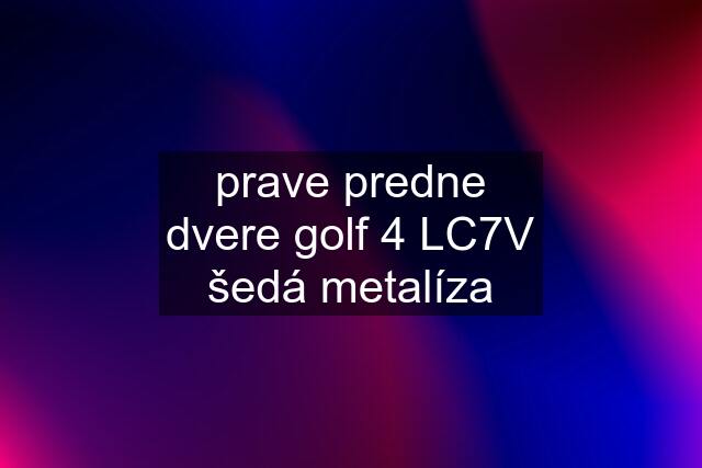 prave predne dvere golf 4 LC7V šedá metalíza