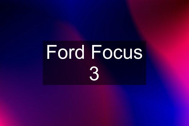 Ford Focus 3