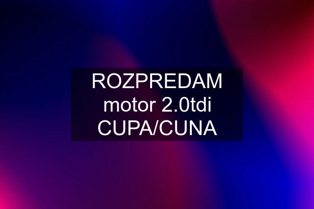 ROZPREDAM motor 2.0tdi CUPA/CUNA