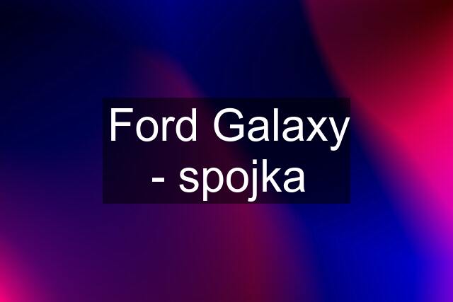 Ford Galaxy - spojka