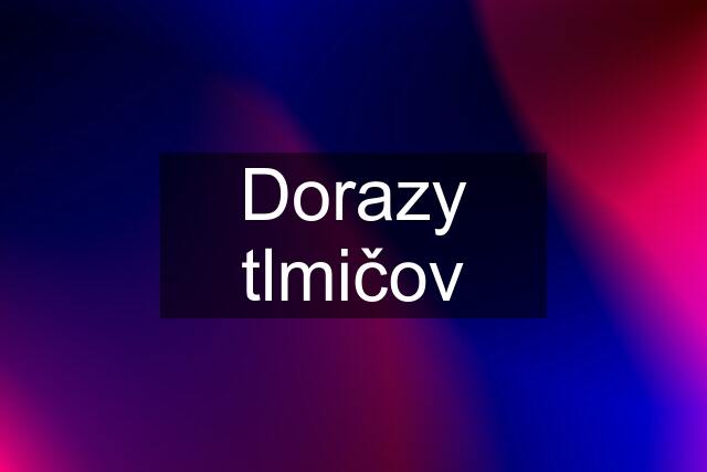 Dorazy tlmičov