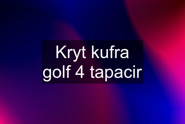 Kryt kufra golf 4 tapacir