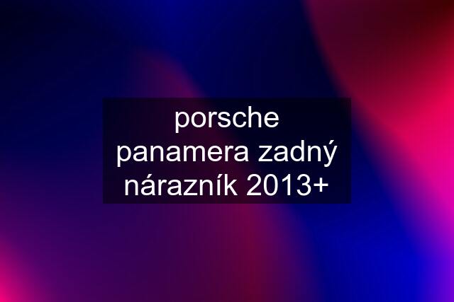 porsche panamera zadný nárazník 2013+