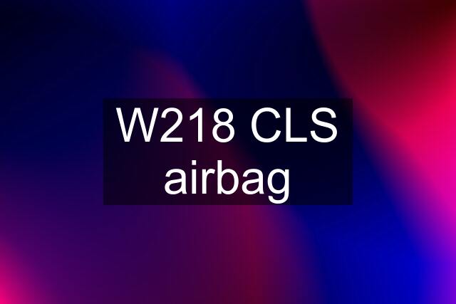 W218 CLS airbag