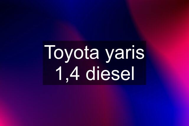 Toyota yaris 1,4 diesel