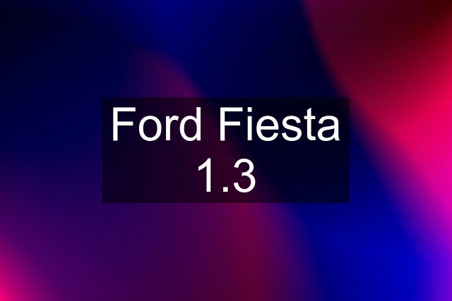 Ford Fiesta 1.3