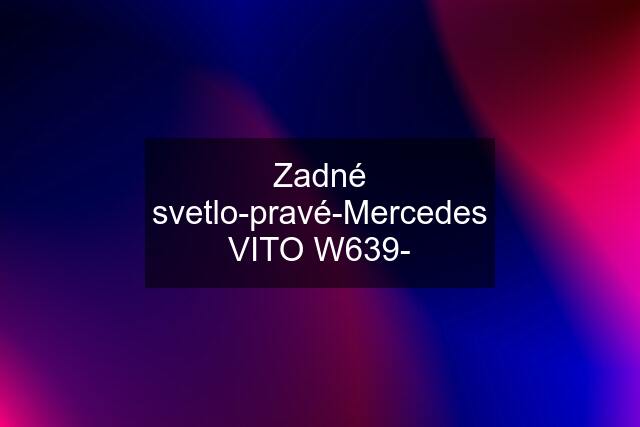 Zadné svetlo-pravé-Mercedes VITO W639-