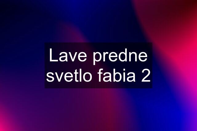 Lave predne svetlo fabia 2