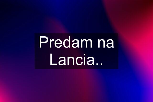 Predam na Lancia..