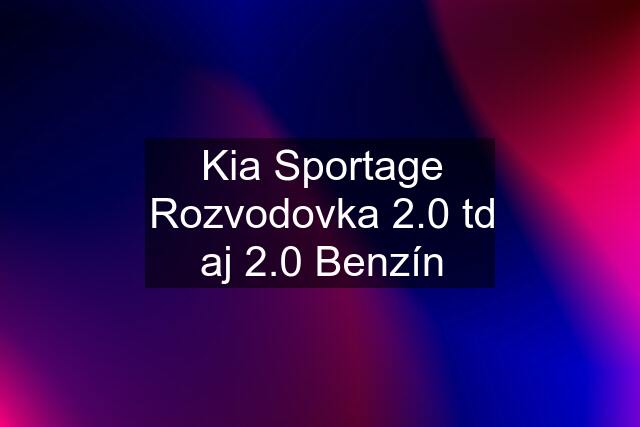 Kia Sportage Rozvodovka 2.0 td aj 2.0 Benzín