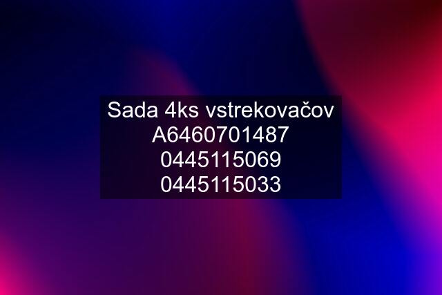 Sada 4ks vstrekovačov A6460705033