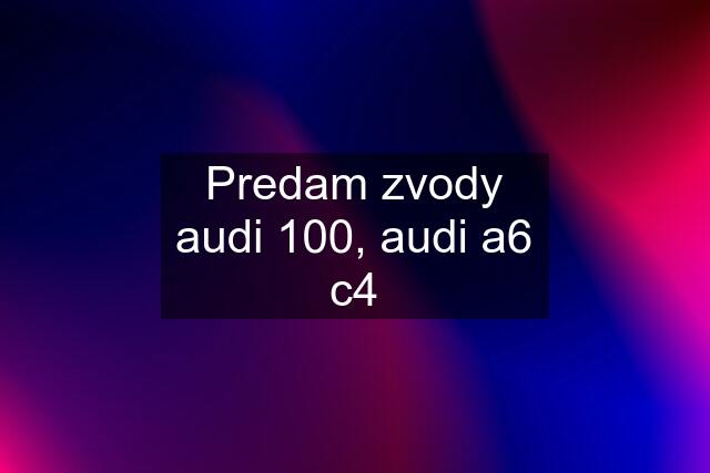 Predam zvody audi 100, audi a6 c4