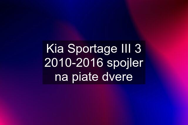 Kia Sportage III 3 2010-2016 spojler na piate dvere